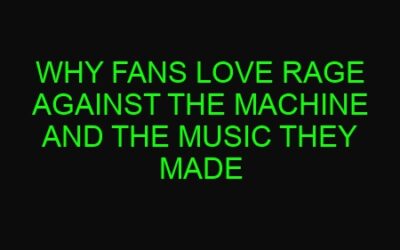 Why Fans Love Rage Against the Machine and the Music They Made