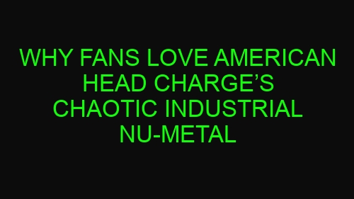 Why Fans Love American Head Charge’s Chaotic Industrial Nu-Metal