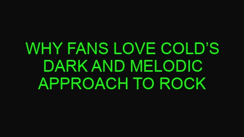 Why Fans Love Cold’s Dark and Melodic Approach to Rock