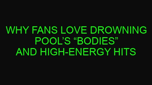 Why Fans Love Drowning Pool’s “Bodies” and High-Energy Hits