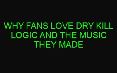 Why Fans Love Dry Kill Logic and the Music They Made