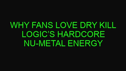 Why Fans Love Dry Kill Logic’s Hardcore Nu-Metal Energy