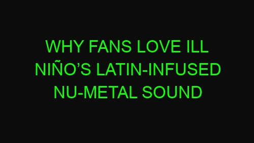Why Fans Love Ill Niño’s Latin-Infused Nu-Metal Sound