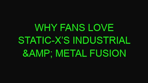 Why Fans Love Static-X’s Industrial & Metal Fusion