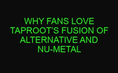 Why Fans Love Taproot’s Fusion of Alternative and Nu-Metal