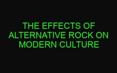 The Effects of Alternative Rock on Modern Culture