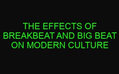 The Effects of Breakbeat and Big Beat on Modern Culture