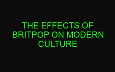 The Effects of Britpop on Modern Culture