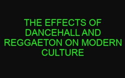 The Effects of Dancehall and Reggaeton on Modern Culture