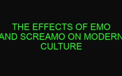 The Effects of Emo and Screamo on Modern Culture