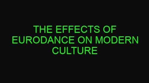 The Effects of Eurodance on Modern Culture