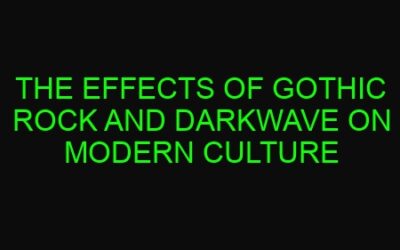The Effects of Gothic Rock and Darkwave on Modern Culture