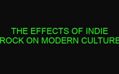 The Effects of Indie Rock on Modern Culture
