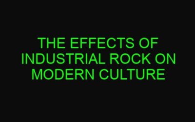 The Effects of Industrial Rock on Modern Culture
