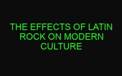 The Effects of Latin Rock on Modern Culture