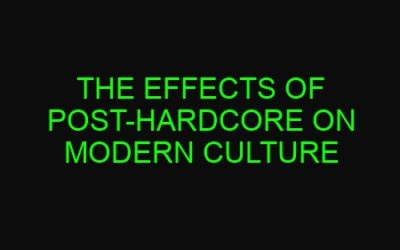 The Effects of Post-Hardcore on Modern Culture