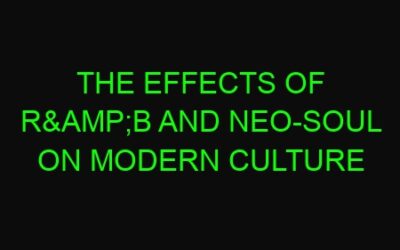 The Effects of R&B and Neo-Soul on Modern Culture