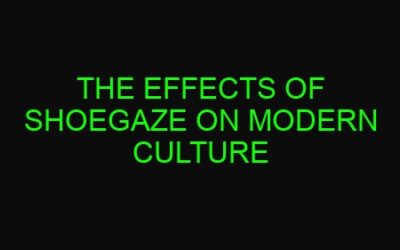 The Effects of Shoegaze on Modern Culture