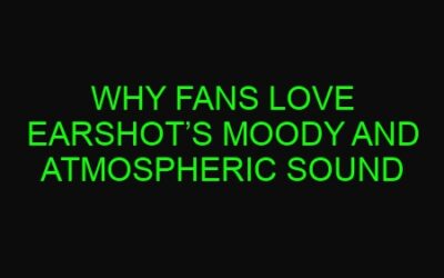 Why Fans Love Earshot’s Moody and Atmospheric Sound