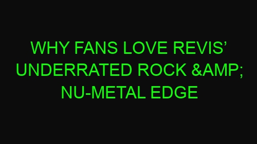Why Fans Love Revis’ Underrated Rock & Nu-Metal Edge